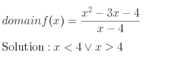 The domain of f(x)=(x^2-3x-4)/(x-4) is x<4\lor x>4